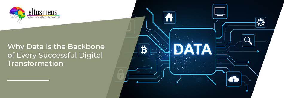 Why Data Is the Backbone of Every Successful Digital Transformation