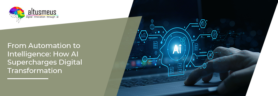 From Automation to Intelligence: How AI Supercharges Digital Transformation