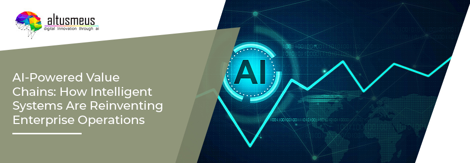 AI-Powered Value Chains: How Intelligent Systems Are Reinventing Enterprise Operations