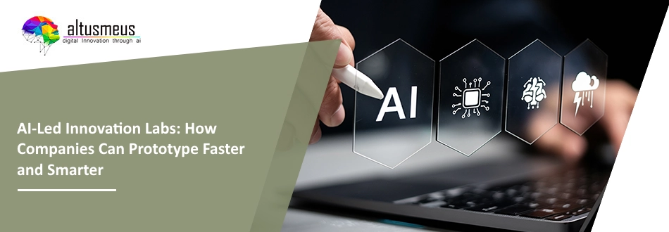 AI-Led Innovation Labs: How Companies Can Prototype Faster and Smarter