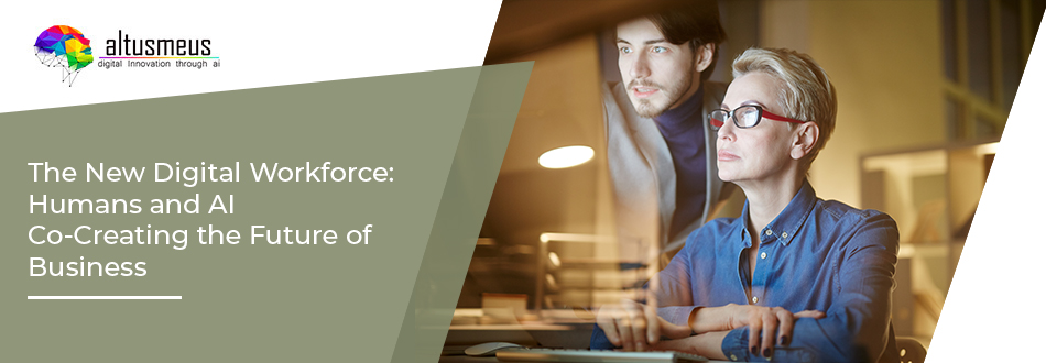 New Digital Workforce: Humans and AI Co-Creating the Future of Business