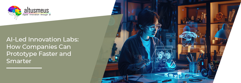 AI-Led Innovation Labs: How Companies Can Prototype Faster and Smarter