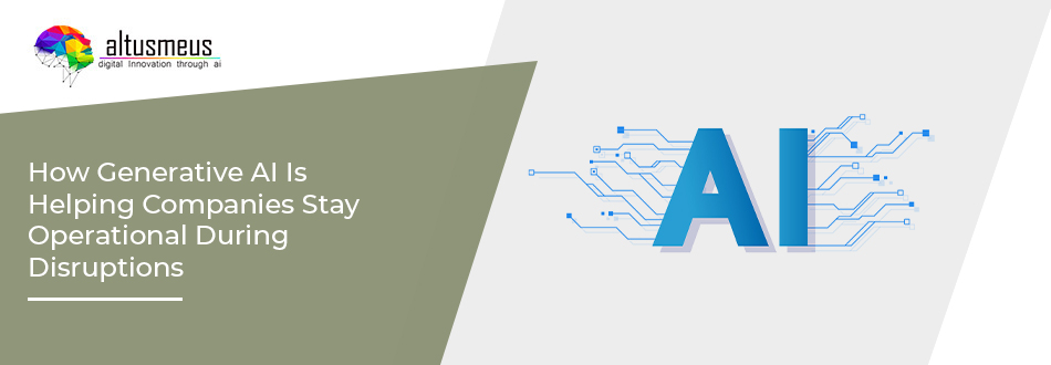How Generative AI Is Helping Companies Stay Operational During Disruptions