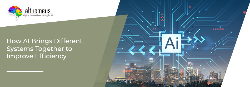 How AI Brings Different Systems Together to Improve Efficiency