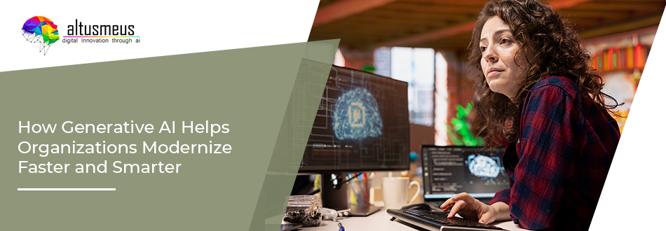 Generative AI Helps Organizations Modernize Faster and Smarter