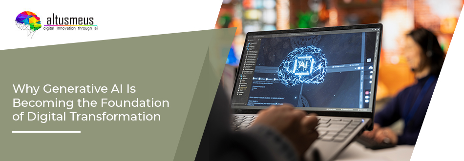 Generative AI Is Becoming the Foundation of Digital Transformation