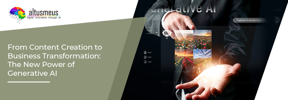 From Content Creation to Business Transformation: The New Power of Generative AI